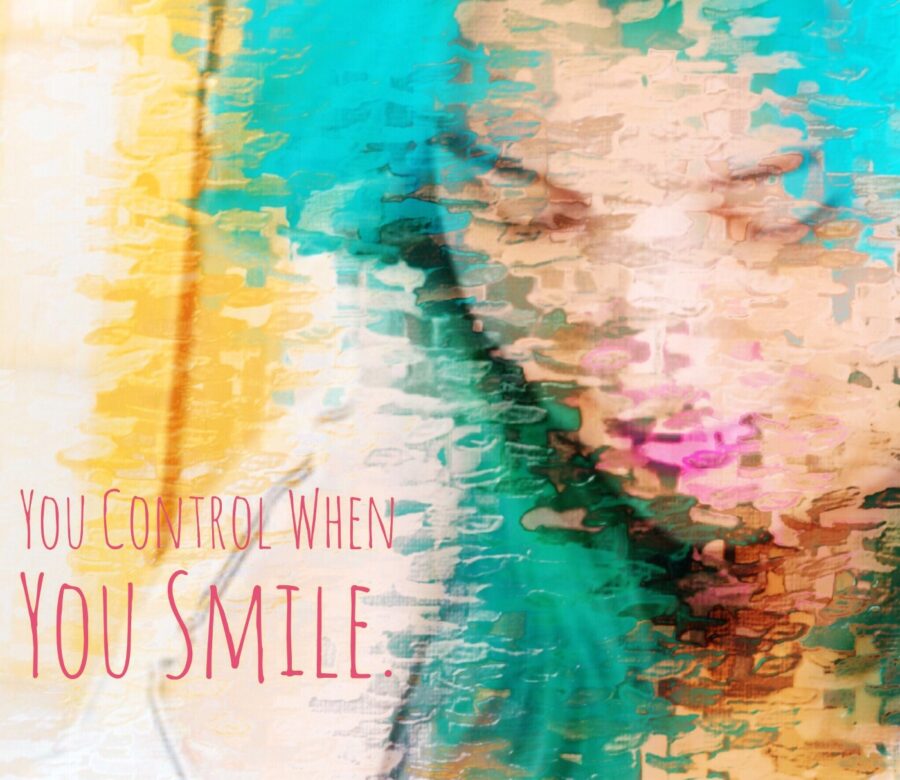 Take Back Control — Begin with Smiling